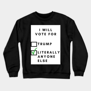 I will vote for, (trump) / literally anyone else Crewneck Sweatshirt